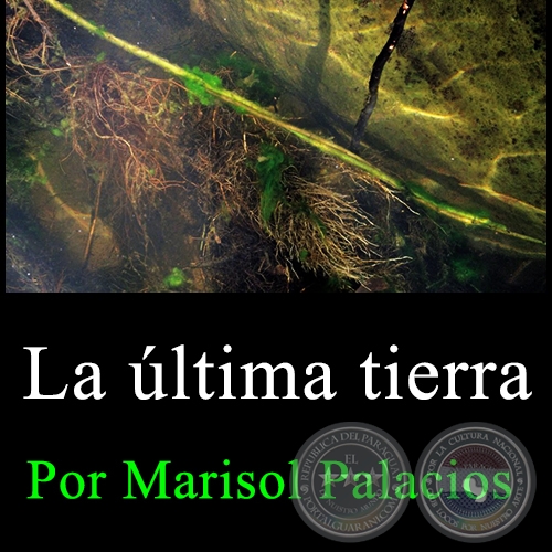 LA ÚLTIMA TIERRA - Por MARISOL PALACIOS - Domingo, 24 de Abril de 2016